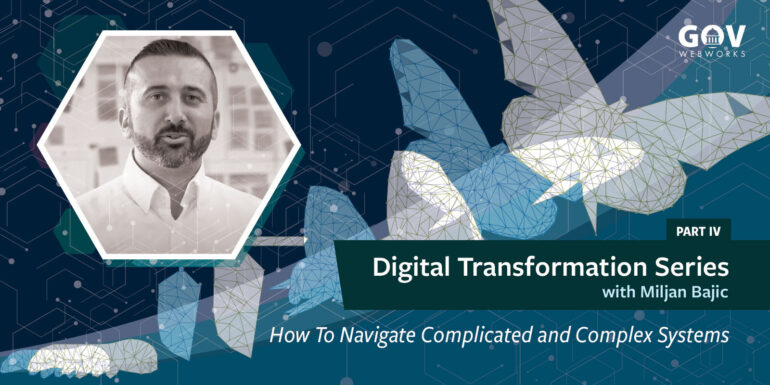 Digital Transformation Series: Part 4: How To Navigate Complicated and Complex Systems