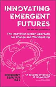 Innovating Emergent Futures - The Innovation Design Approach for Change and Worldmaking