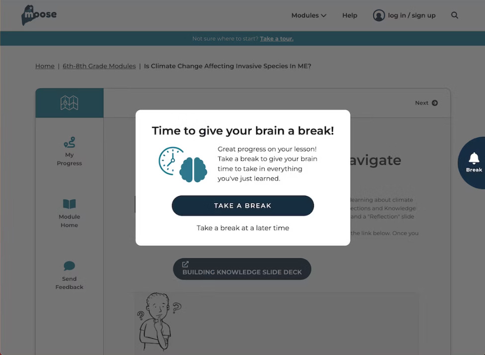 Time to give your brain a break! Great progress on your lesson! Take a break to give your brain time to take in everything you've just learned. Take a Break.